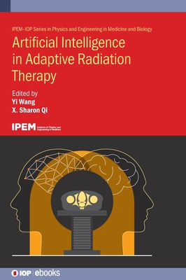 Artificial Intelligence in Adaptive Radiation Therapy - Wang, Yi (Editor), and Qi, Sharon X (Editor)