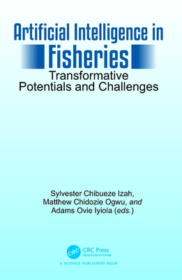 Artificial Intelligence in Fisheries: Transformative Potentials and Challenges - Izah, Sylvester Chibueze (Editor), and Ogwu, Matthew Chidozie (Editor), and Iyiola, Adams Ovie (Editor)