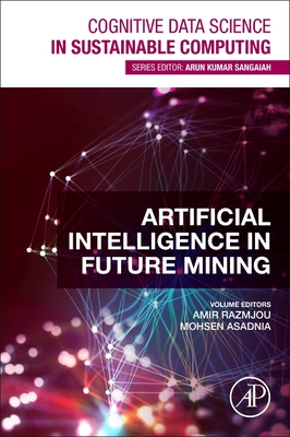 Artificial Intelligence in Future Mining - Razmjou, Amir (Editor), and Asadnia, Mohsen (Editor)