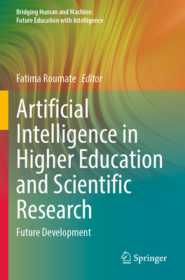 Artificial Intelligence in Higher Education and Scientific Research: Future Development - Roumate, Fatima (Editor)