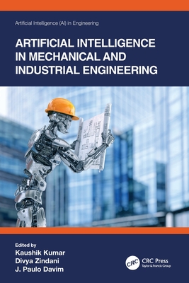Artificial Intelligence in Mechanical and Industrial Engineering - Kumar, Kaushik (Editor), and Zindani, Divya (Editor), and Davim, J Paulo (Editor)