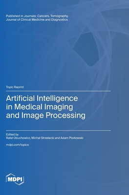 Artificial Intelligence in Medical Imaging and Image Processing - Obuchowicz, Rafal (Guest editor), and Strzelecki, Michal (Guest editor), and Pi�rkowski, Adam (Guest editor)