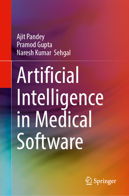 Artificial Intelligence in Medical Software - Pandey, Ajit, and Gupta, Pramod, and Sehgal, Naresh Kumar