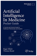 Artificial Intelligence In Medicine Pocket Guide: A Concise and Practical Guide for Healthcare Professionals and Students