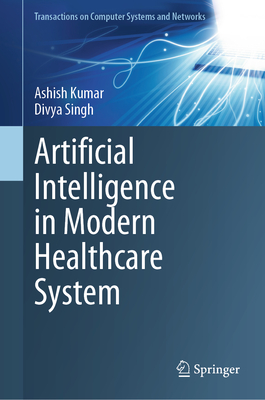 Artificial Intelligence in Modern Healthcare System - Kumar, Ashish, and Singh, Divya