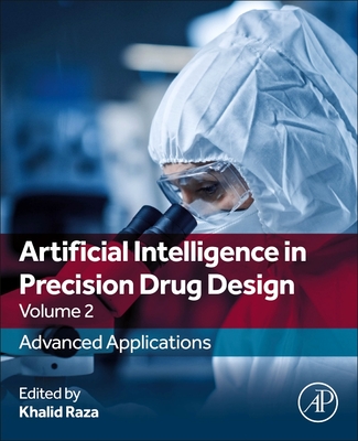 Artificial Intelligence in Precision Drug Design, Volume 2: Advanced Applications - Raza, Khalid, Mphil, PhD (Editor)