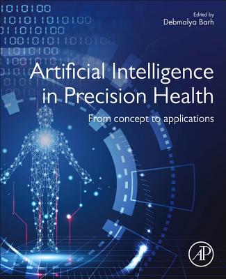 Artificial Intelligence in Precision Health: From Concept to Applications - Barh, Debmalya, MSc, MPhil, PhD (Editor)