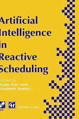 Artificial Intelligence in Reactive Scheduling - Kerr, R (Editor), and Szelke, E (Editor)