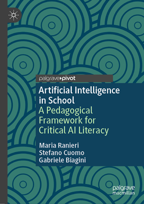 Artificial Intelligence in School: A Pedagogical Framework for Critical AI Literacy - Ranieri, Maria, and Cuomo, Stefano, and Biagini, Gabriele