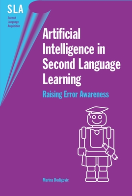 Artificial Intelligence in Second Language Learning: Raising Error Awareness - Dodigovic, Marina
