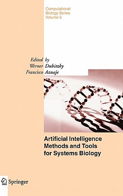 Artificial Intelligence Methods and Tools for Systems Biology - Dubitzky, W (Editor), and Azuaje, Francisco (Editor)
