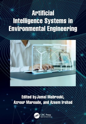 Artificial Intelligence Systems in Environmental Engineering - Mabrouki, Jamal (Editor), and Maroude, Azrour (Editor), and Irshad, Azeem (Editor)