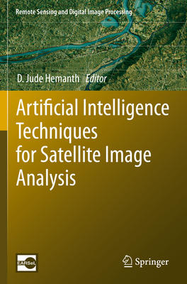 Artificial Intelligence Techniques for Satellite Image Analysis - Hemanth, D Jude (Editor)