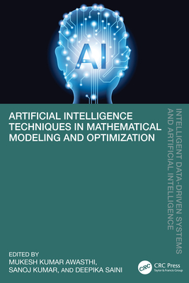 Artificial Intelligence Techniques in Mathematical Modeling and Optimization - Awasthi, Mukesh Kumar (Editor), and Kumar, Sanoj (Editor), and Saini, Deepika (Editor)