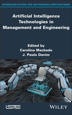 Artificial Intelligence Technologies in Management and Engineering - Machado, Carolina (Editor), and Davim, J. Paulo (Editor)