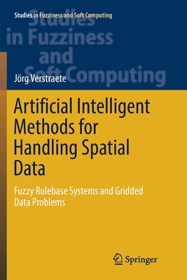 Artificial Intelligent Methods for Handling Spatial Data: Fuzzy Rulebase Systems and Gridded Data Problems - Verstraete, J�rg