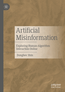Artificial Misinformation: Exploring Human-Algorithm Interaction Online