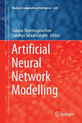 Artificial Neural Network Modelling - Shanmuganathan, Subana (Editor), and Samarasinghe, Sandhya (Editor)