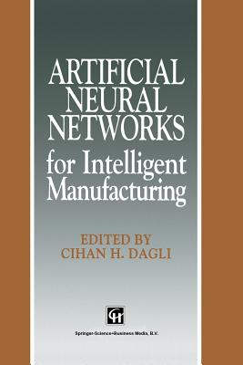 Artificial Neural Networks for Intelligent Manufacturing - Dagli, C H (Editor)