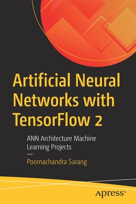 Artificial Neural Networks with Tensorflow 2: Ann Architecture Machine Learning Projects - Sarang, Poornachandra