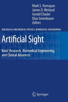 Artificial Sight: Basic Research, Biomedical Engineering, and Clinical Advances - Humayun, Mark S (Editor), and Weiland, James D (Editor), and Chader, Gerald (Editor)