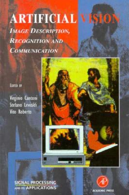 Artificial Vision: Image Description, Recognition, and Communication - Levialdi, Stefano (Editor), and Cantoni, Virginio (Editor), and Roberto, Vito (Editor)