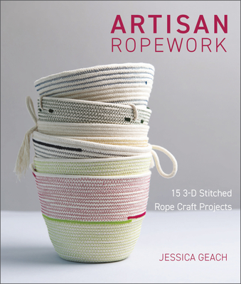 Artisan Ropework: 15 3-D Stitched Rope Craft Projects - Geach, Jessica
