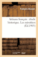 Artisans Fran?ais: ?tude Historique Les Miroitiers