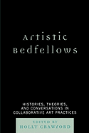 Artistic Bedfellows: Histories, Theories, and Conversations in Collaborative Art Practices