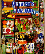 Artist's Manual: A Complete Guide to Paintings and Drawing Materials and Techniques