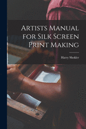 Artists Manual for Silk Screen Print Making