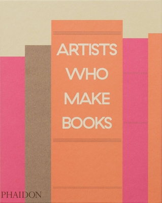 Artists Who Make Books - Roth, Andrew (Editor), and Aarons, Philip E (Editor), and Lehmann, Claire (Editor)