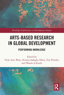Arts-based Research in Global Development: Performing Knowledge