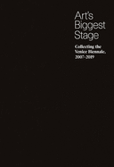 Art's Biggest Stage: Collecting the Venice Biennale, 2007-2019