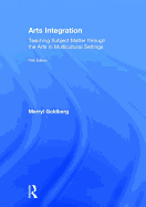 Arts Integration: Teaching Subject Matter Through the Arts in Multicultural Settings