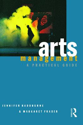 Arts Management: A practical guide - Radbourne, Jennifer