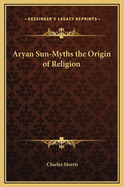 Aryan Sun-Myths the Origin of Religion