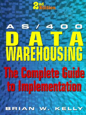 AS/400 Data Warehousing: The Complete Guide to Implementation - Kelly, Brian, and Grimes, Dennis (Foreword by)