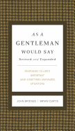 As a Gentleman Would Say Revised and Expanded: Responses to Life's Important (and Sometimes Awkward) Situations