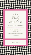 As a Lady Would Say Revised and Expanded: Responses to Life's Important (and Sometimes Awkward) Situations