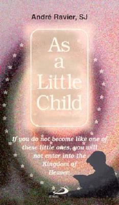 As a Little Child - Ravier, Andre, and Buckley, Cornelius M (Translated by)