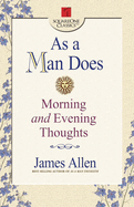 As a Man Does: Morning and Evening Thoughts
