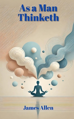 As a Man Thinketh - Allen, James