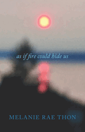 As If Fire Could Hide Us: A Love Song in Three Movements