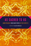 As Sacred to Us: Simon Pokagon's Birch Bark Stories in Their Contexts