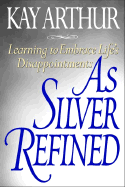 As Silver Refined: Learning to Embrace Life's Disappointments
