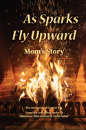 As Sparks Fly Upward: Mom's Story