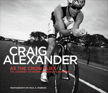 As the Crow Flies: My Journey to Ironman World Champion