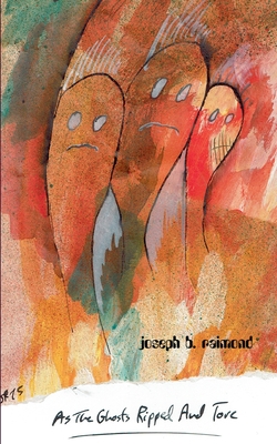 As the Ghosts Ripped and Tore - Raimond, Joseph B