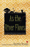 As the River Flows : The HarperCollins Book of Assamese Stories
